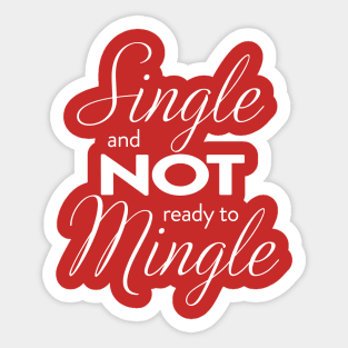 Single and NOT ready to mingle Sticker